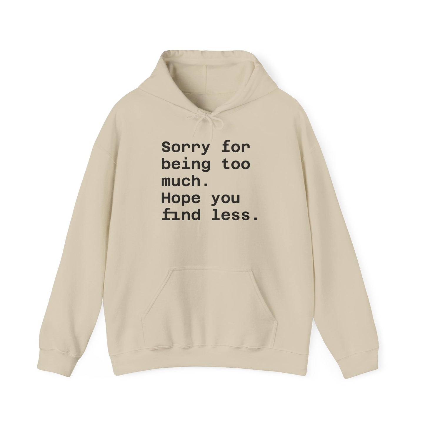 Sorry for Being Too Much Hoodie, Funny Sweatshirt, Casual Fashion, Unique Gift, Cozy Layering Piece