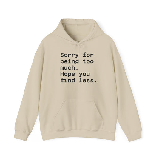 Sorry for Being Too Much Hoodie, Funny Sweatshirt, Casual Fashion, Unique Gift, Cozy Layering Piece