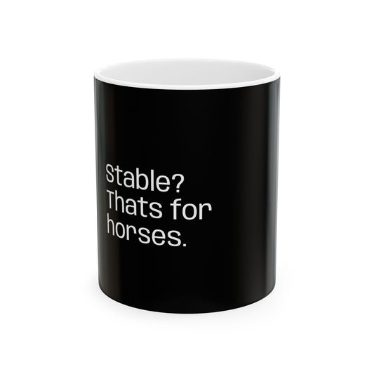 Humorous Black Ceramic Mug - "Stable? That's for Horses" | Funny Gift for Horse Lovers, Coffee Lovers, Office Humor, Unique Kitchen Decor