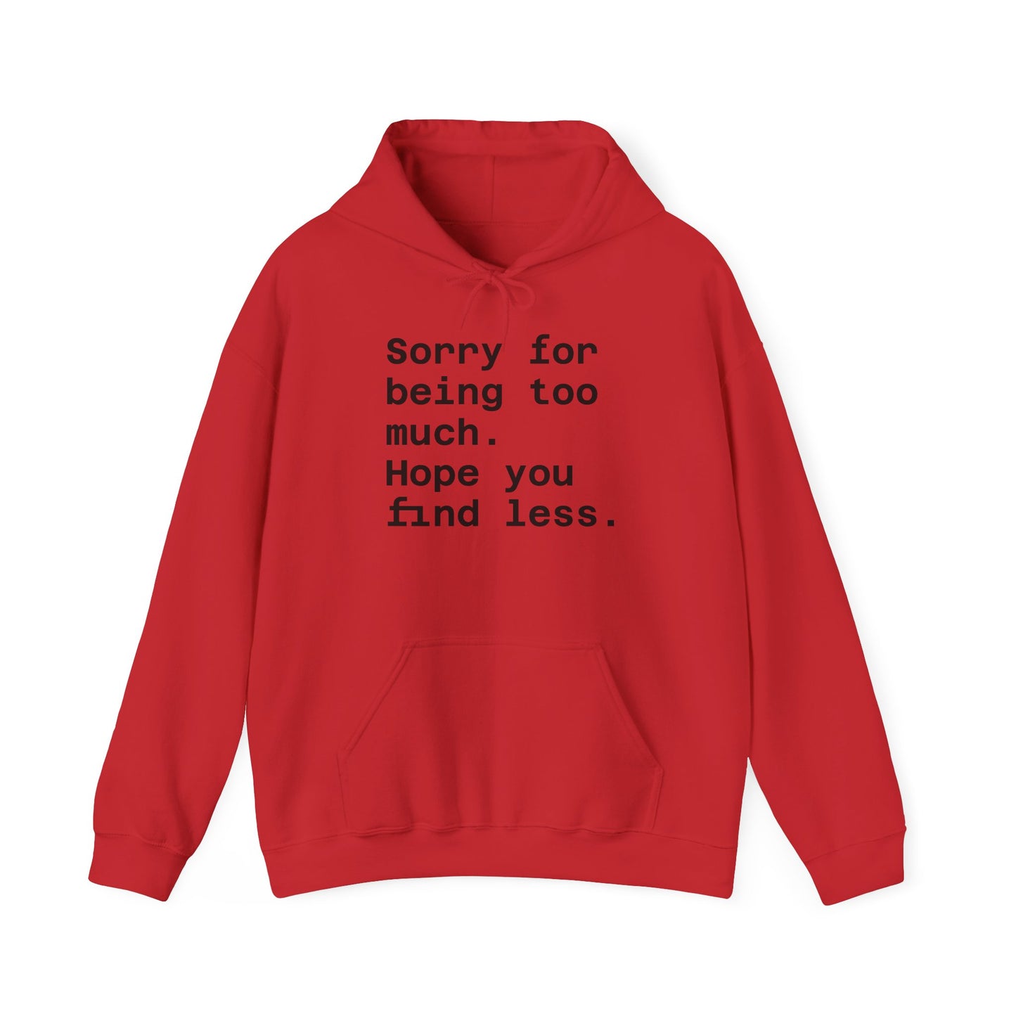 Sorry for Being Too Much Hoodie, Funny Sweatshirt, Casual Fashion, Unique Gift, Cozy Layering Piece