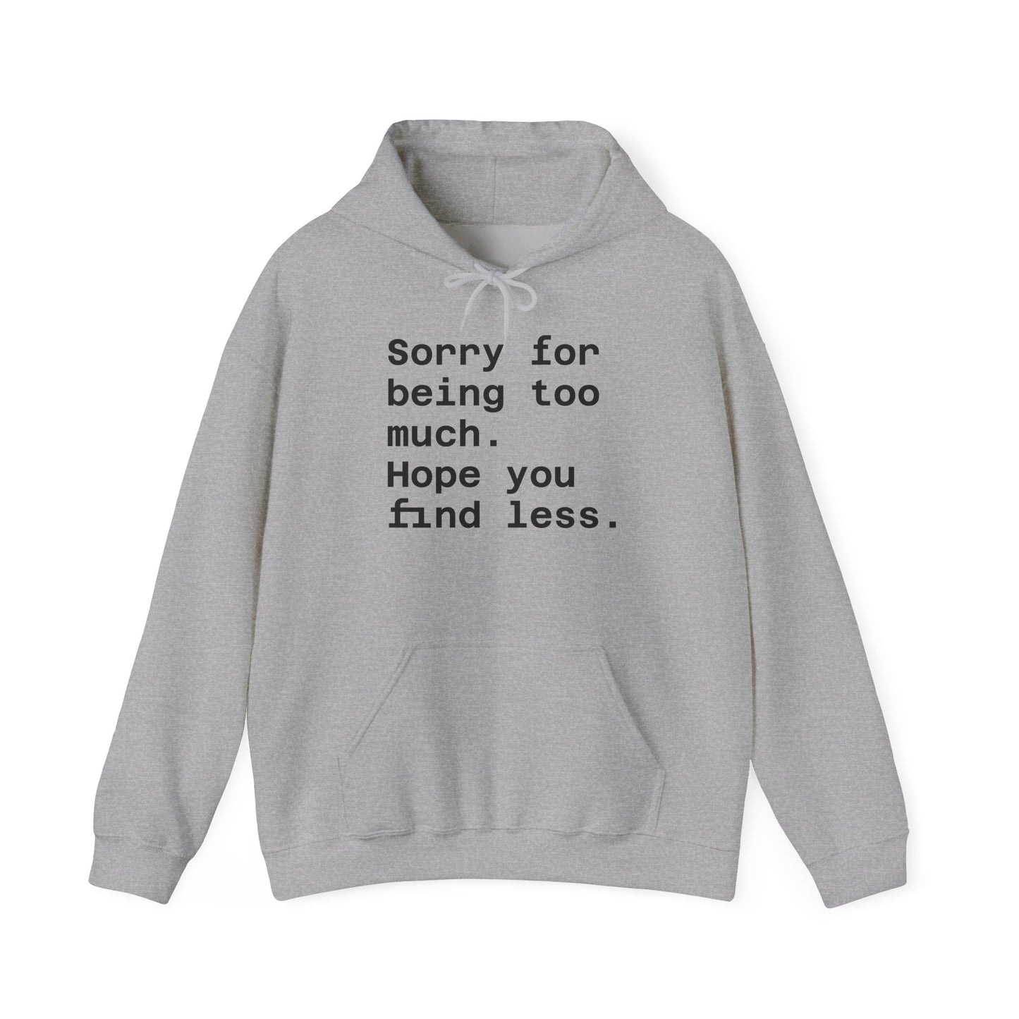 Sorry for Being Too Much Hoodie, Funny Sweatshirt, Casual Fashion, Unique Gift, Cozy Layering Piece