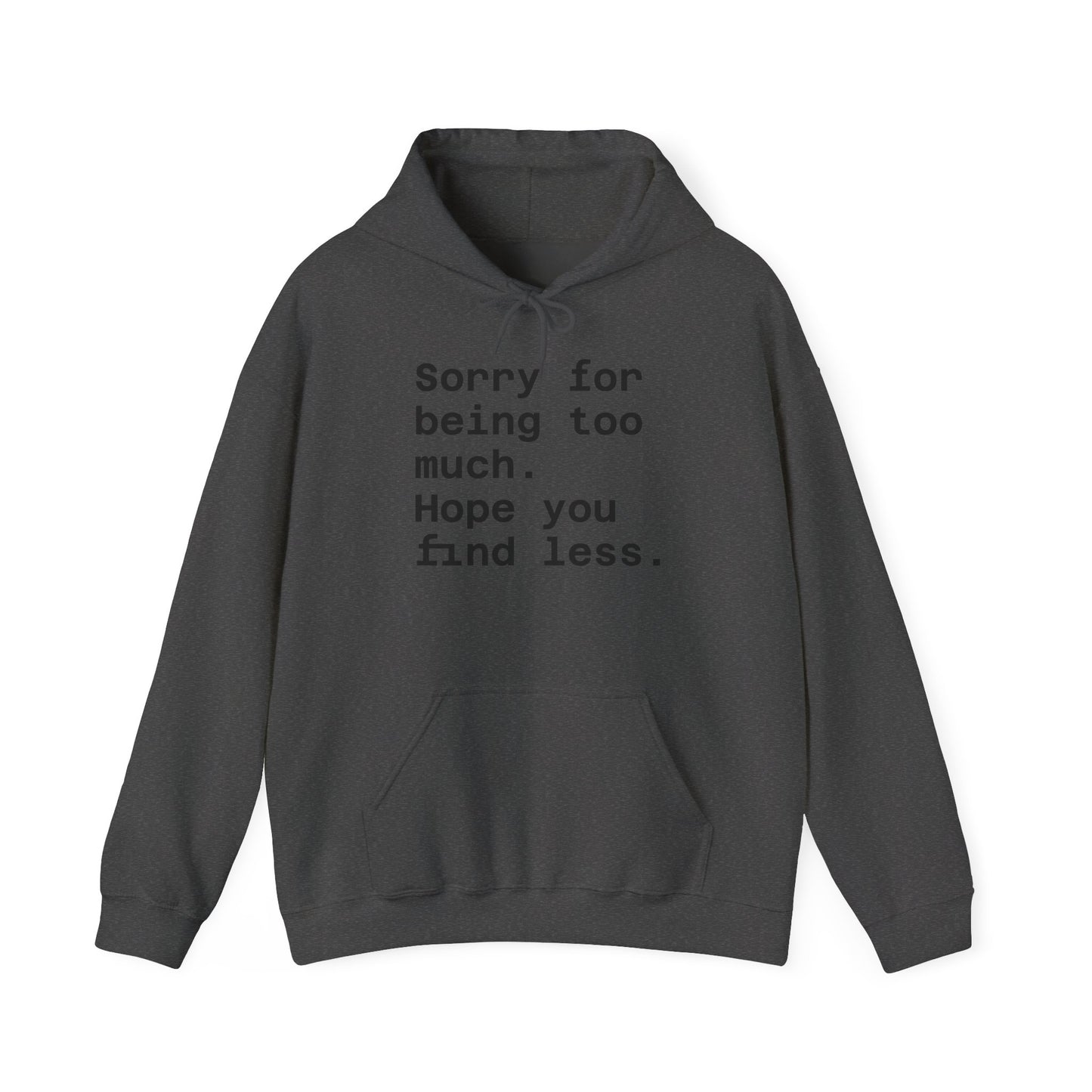 Sorry for Being Too Much Hoodie, Funny Sweatshirt, Casual Fashion, Unique Gift, Cozy Layering Piece