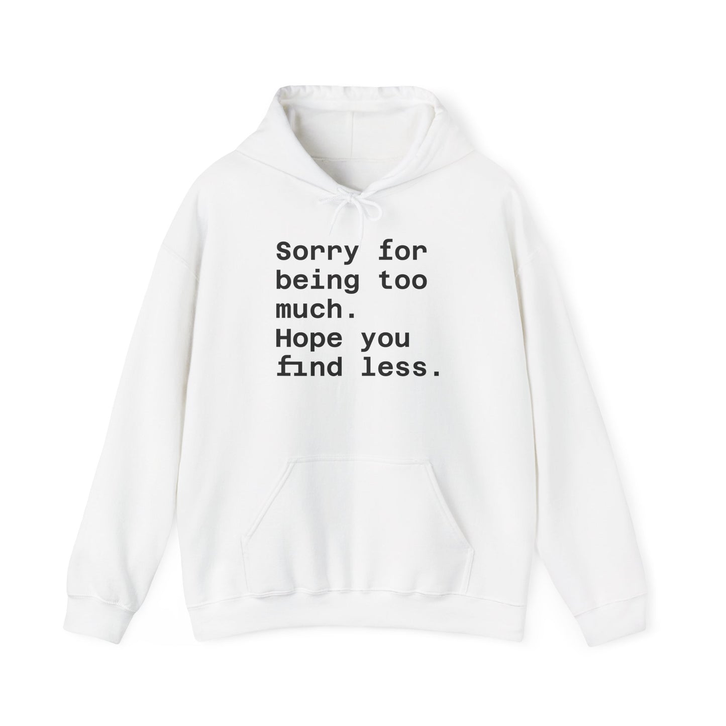 Sorry for Being Too Much Hoodie, Funny Sweatshirt, Casual Fashion, Unique Gift, Cozy Layering Piece